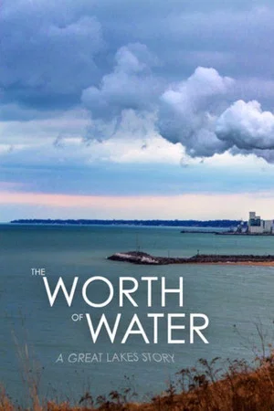 Постер: The Worth of Water: A Great Lakes Story