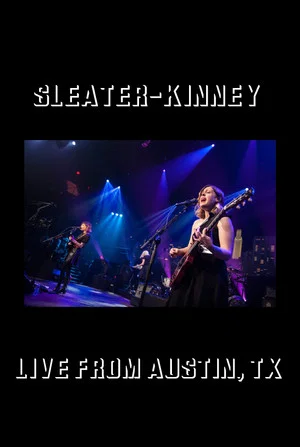 Постер: Sleater-Kinney: Live from Austin, TX