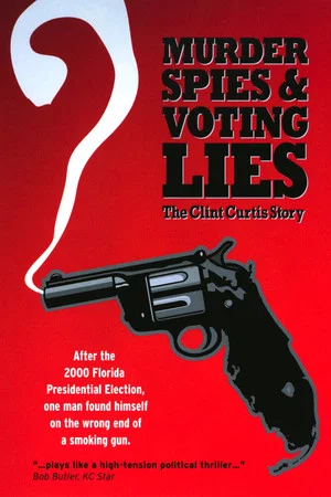 Постер: Murder, Spies & Voting Lies: The Clint Curtis Story