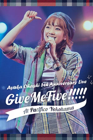 Постер: Ayaka Ohashi 5th Anniversary Live 〜 Give Me Five!!!!! 〜 at PACIFICO YOKOHAMA
