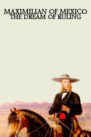 Постер: Maximilian of Mexico: The Dream of Ruling