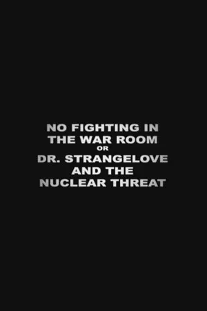 Постер: No Fighting in the War Room Or: 'Dr Strangelove' and the Nuclear Threat