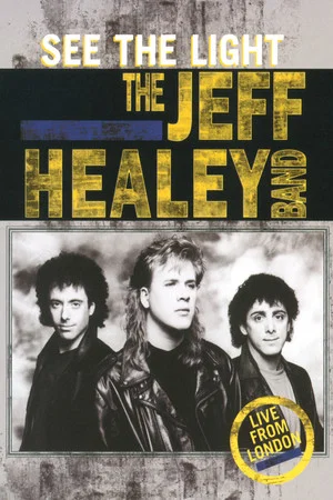 Постер: The Jeff Healey Band - See The Light - Live From London