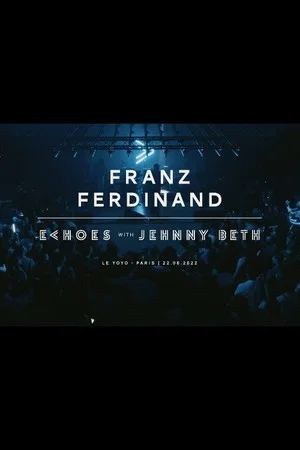 Постер: Franz Ferdinand | Echoes with Jehnny Beth (ARTE concerts)