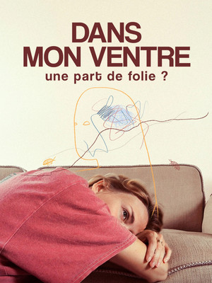 Постер: Dans mon ventre, une part de folie ?
