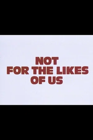 Постер: Not for the Likes of Us
