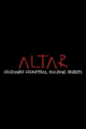 Постер: ALTAR: Cruzando Fronteras, Building Bridges