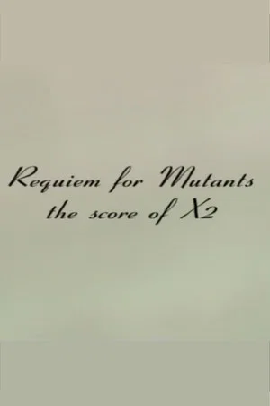Постер: Requiem for Mutants: The Score of X2