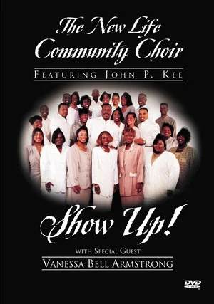 Постер: The New Life Community Choir Featuring John P. Kee: Show Up!