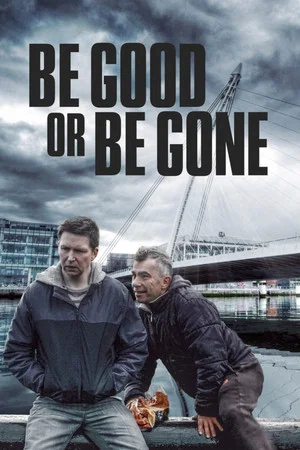 Постер: Be Good or Be Gone