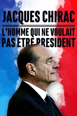 Постер: Jacques Chirac, l'homme qui ne voulait pas être président