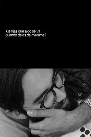 Постер: ¿Te fijas que algo se va cuando dejas de mirarme?
