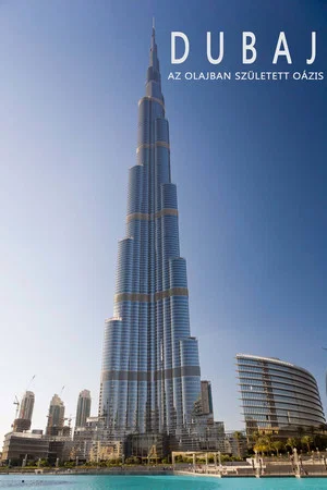 Постер: Dubaj, az olajban született oázis