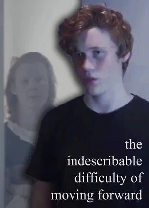 Постер: The Indescribable Difficulty of Moving Forward