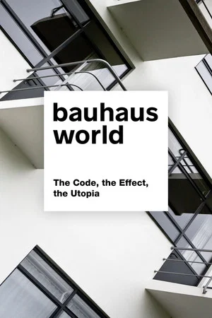 Постер: Bauhaus World: The Code, the Effect, the Utopia