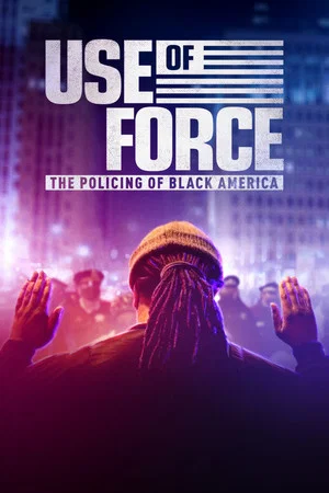 Постер: Use of Force: The Policing of Black America