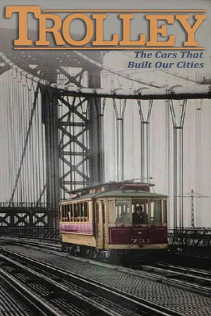 Постер: Trolley: The Cars That Built Our Cities