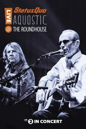 Постер: Status Quo: Aquostic - Live at The Roundhouse