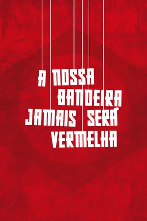 Постер: A Nossa Bandeira Jamais Será Vermelha