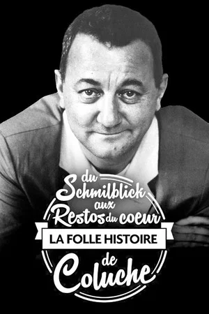 Постер: Du Schmilblick aux Restos du Cœur, la folle histoire de Coluche