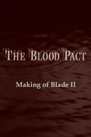 Постер: The Blood Pact: The Making of 'Blade II'