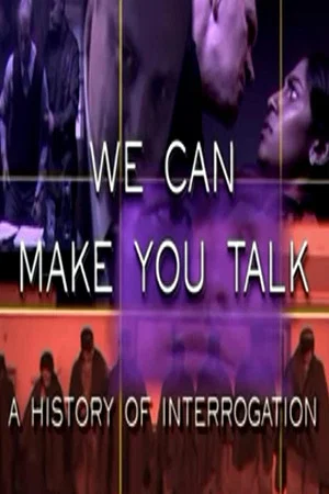 Постер: We Can Make You Talk: A History of Interrogation