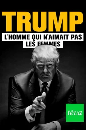 Постер: Trump : l'homme qui n'aimait pas les femmes