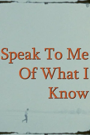 Постер: Speak To Me Of What I Know