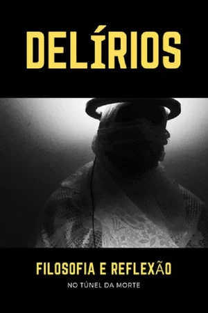 Постер: Delírios – Filosofia e Reflexão no Túnel da Morte