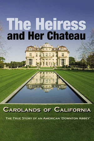 Постер: The Heiress and Her Chateau: Carolands of California