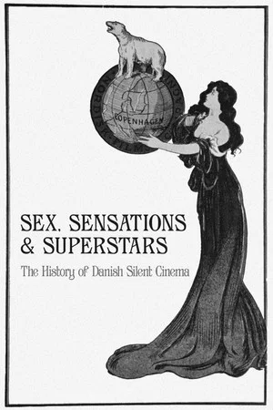 Постер: Sex, Sensations & Superstars: The History of Danish Silent Cinema