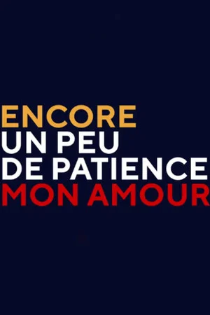 Постер: Encore un peu de patience mon amour