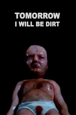 Постер: Tomorrow I Will Be Dirt