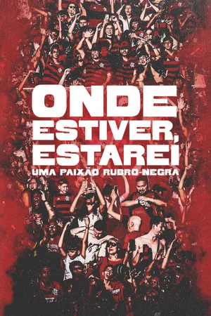 Постер: Onde Estiver Estarei: Uma Paixão Rubro-negra