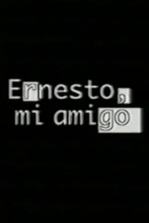 Постер: Ernesto, mi amigo