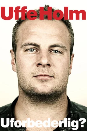Постер: Uffe Holm: Uforbederlig?