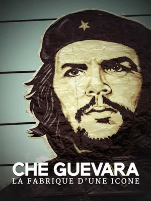 Постер: Che Guevara: The making of an icon