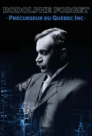 Постер: Rodolphe Forget, précurseur du Québec inc.