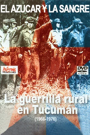 Постер: El azúcar y la sangre. La guerrilla rural en Tucumán 1966-1976