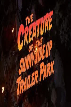 Постер: The Creature of the Sunny Side Up Trailer Park