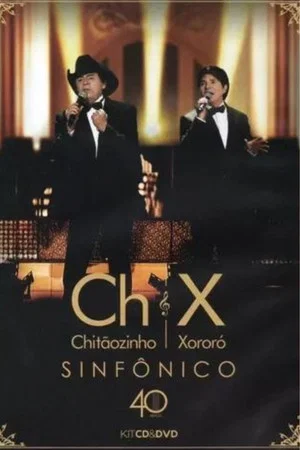 Постер: Chitãozinho & Xororó 40 Anos Sinfônico