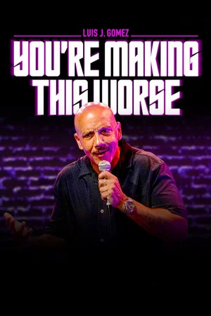 Постер: Luis J. Gomez: You're Making This Worse