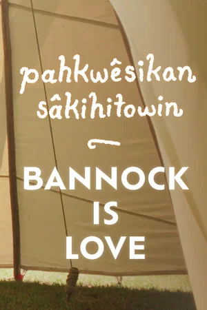 Постер: pahkwêsikan sâkihitowin: Bannock is Love