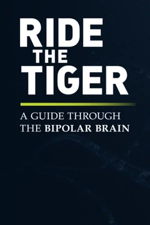 Постер: Ride the Tiger: A Guide Through the Bipolar Brain