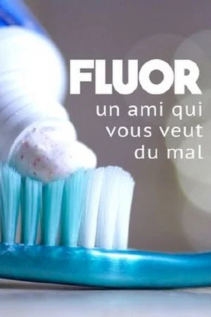 Постер: Fluoride: A Friend Who Wants to Harm You