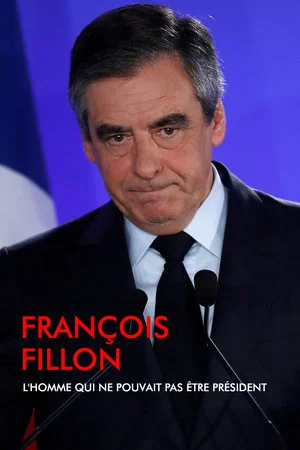 Постер: François Fillon, l'homme qui ne pouvait pas être président