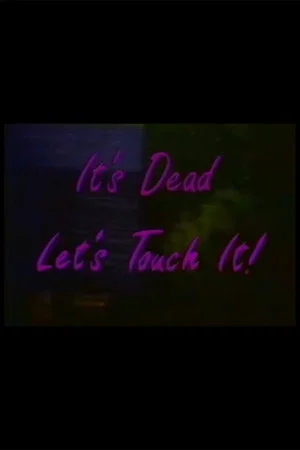 Постер: It's Dead, Let's Touch It!