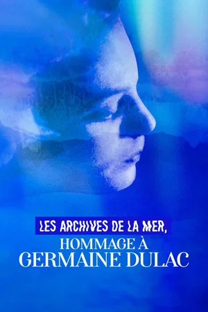 Постер: Les Archives de la mer, hommage à Germaine Dulac