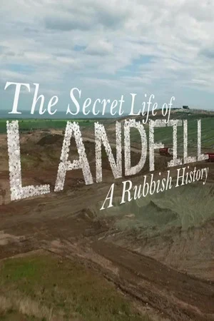 Постер: The Secret Life of Landfill: A Rubbish History