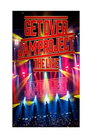 Постер: GET OVER -JAM PROJECT THE LIVE-